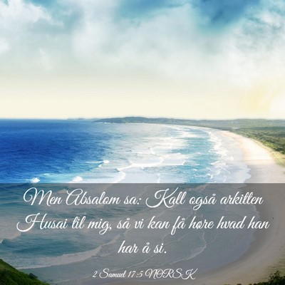 Picture 03 - 2 Samuel 17:5 NORSK - Men Absalom sa: Kall også arkitten Husai til - Bible Verse Picture