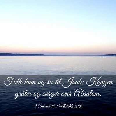 Picture 03 - 2 Samuel 19:1 NORSK - Folk kom og sa til Joab: Kongen gråter og - Bible Verse Picture