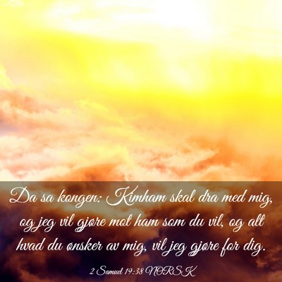 Picture 03 - 2 Samuel 19:38 NORSK - Da sa kongen: Kimham skal dra med mig, og jeg vil - Bible Verse Picture