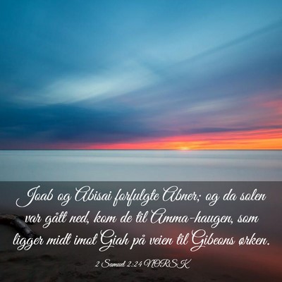 Picture 03 - 2 Samuel 2:24 NORSK - Joab og Abisai forfulgte Abner; og da solen var - Bible Verse Picture