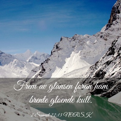 Picture 03 - 2 Samuel 22:13 NORSK - Frem av glansen foran ham brente gloende - Bible Verse Picture
