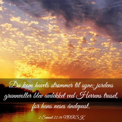 Picture 03 - 2 Samuel 22:16 NORSK - Da kom havets strømmer til syne; jordens - Bible Verse Picture