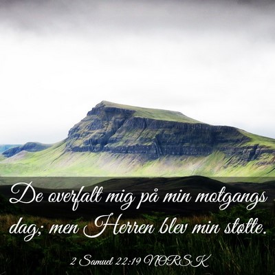 Picture 03 - 2 Samuel 22:19 NORSK - De overfalt mig på min motgangs dag; men Herren - Bible Verse Picture