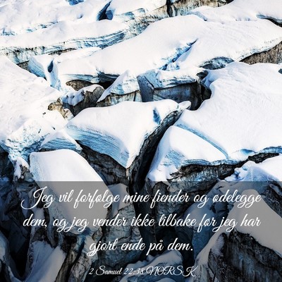 Picture 03 - 2 Samuel 22:38 NORSK - Jeg vil forfølge mine fiender og ødelegge dem, - Bible Verse Picture