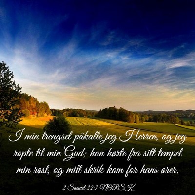 Picture 03 - 2 Samuel 22:7 NORSK - I min trengsel påkalte jeg Herren, og jeg ropte - Bible Verse Picture