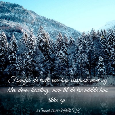 Picture 03 - 2 Samuel 23:19 NORSK - Fremfor de tretti var han visstnok æret og blev - Bible Verse Picture
