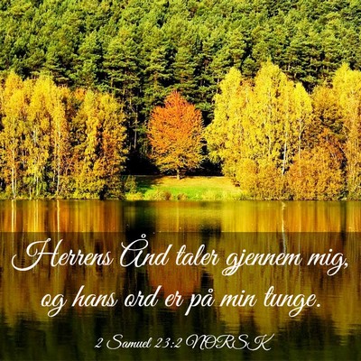 Picture 03 - 2 Samuel 23:2 NORSK - Herrens Ånd taler gjennem mig, og hans ord er - Bible Verse Picture