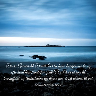 Picture 03 - 2 Samuel 24:22 NORSK - Da sa Aravna til David: Min herre kongen må ta - Bible Verse Picture