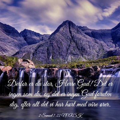 Picture 03 - 2 Samuel 7:22 NORSK - Derfor er du stor, Herre Gud! Det er ingen som - Bible Verse Picture