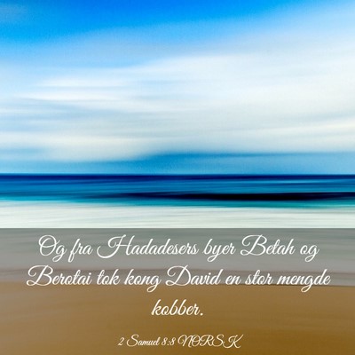 Picture 03 - 2 Samuel 8:8 NORSK - Og fra Hadadesers byer Betah og Berotai tok kong - Bible Verse Picture
