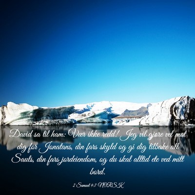 Picture 03 - 2 Samuel 9:7 NORSK - David sa til ham: Vær ikke redd! Jeg vil gjøre - Bible Verse Picture