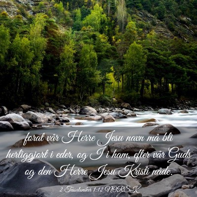 Picture 03 - 2 Tessaloniker 1:12 NORSK - forat vår Herre Jesu navn må bli herliggjort i - Bible Verse Picture