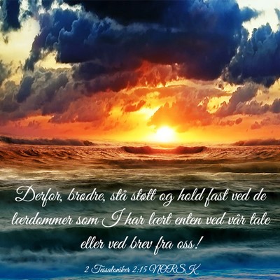 Picture 03 - 2 Tessaloniker 2:15 NORSK - Derfor, brødre, stå støtt og hold fast ved de - Bible Verse Picture
