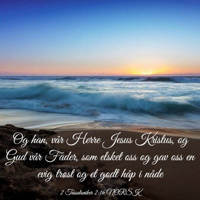 Picture 03 - 2 Tessaloniker 2:16 NORSK - Og han, vår Herre Jesus Kristus, og Gud vår - Bible Verse Picture