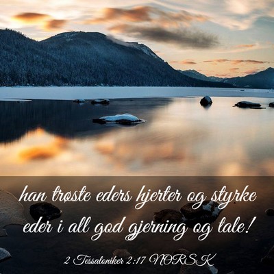 Picture 03 - 2 Tessaloniker 2:17 NORSK - han trøste eders hjerter og styrke eder i all - Bible Verse Picture