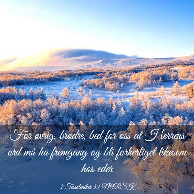 Picture 03 - 2 Tessaloniker 3:1 NORSK - For øvrig, brødre, bed for oss at Herrens ord - Bible Verse Picture