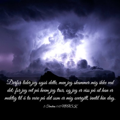 Picture 03 - 2 Timoteus 1:12 NORSK - Derfor lider jeg også dette, men jeg skammer mig - Bible Verse Picture