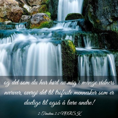 Picture 03 - 2 Timoteus 2:2 NORSK - og det som du har hørt av mig i mange vidners - Bible Verse Picture