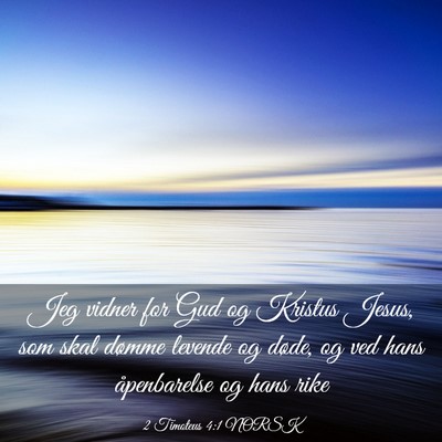 Picture 03 - 2 Timoteus 4:1 NORSK - Jeg vidner for Gud og Kristus Jesus, som skal - Bible Verse Picture