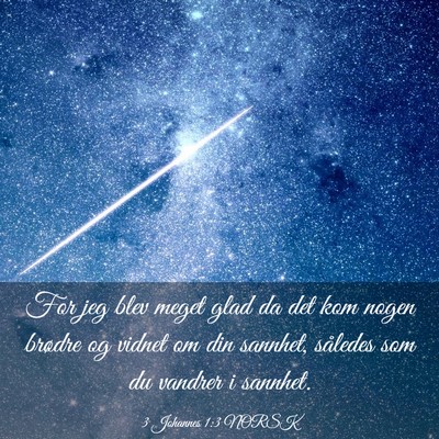 Picture 03 - 3 Johannes 1:3 NORSK - For jeg blev meget glad da det kom nogen brødre - Bible Verse Picture