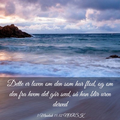 Picture 03 - 3 Mosebok 15:32 NORSK - Dette er loven om den som har flod, og om den fra - Bible Verse Picture