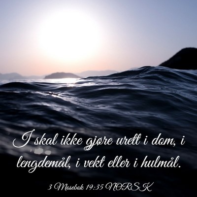Picture 03 - 3 Mosebok 19:35 NORSK - I skal ikke gjøre urett i dom, i lengdemål, i - Bible Verse Picture