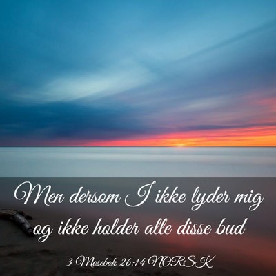 Picture 03 - 3 Mosebok 26:14 NORSK - Men dersom I ikke lyder mig og ikke holder alle - Bible Verse Picture