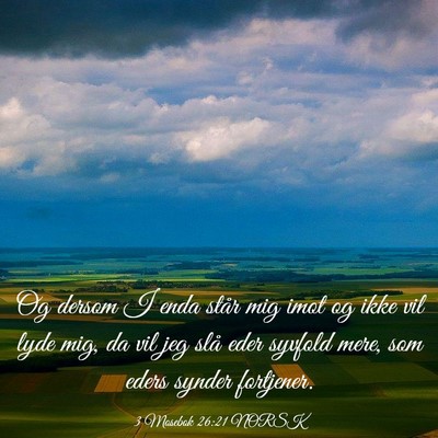 Picture 03 - 3 Mosebok 26:21 NORSK - Og dersom I enda står mig imot og ikke vil lyde - Bible Verse Picture