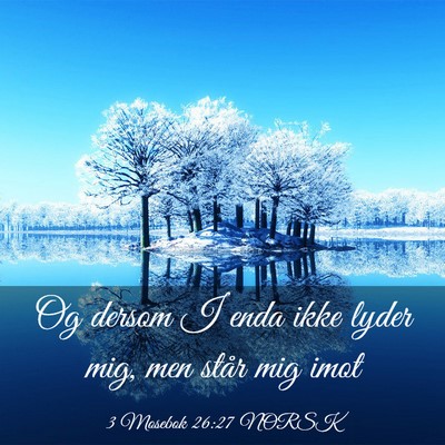 Picture 03 - 3 Mosebok 26:27 NORSK - Og dersom I enda ikke lyder mig, men står mig - Bible Verse Picture