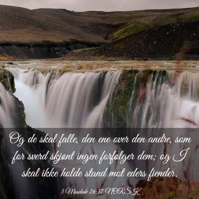 Picture 03 - 3 Mosebok 26:37 NORSK - Og de skal falle, den ene over den andre, som for - Bible Verse Picture