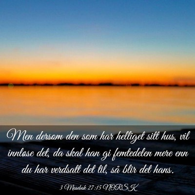 Picture 03 - 3 Mosebok 27:15 NORSK - Men dersom den som har helliget sitt hus, vil - Bible Verse Picture