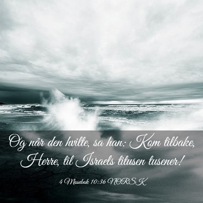 Picture 03 - 4 Mosebok 10:36 NORSK - Og når den hvilte, sa han: Kom tilbake, Herre, - Bible Verse Picture