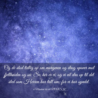 Picture 03 - 4 Mosebok 14:40 NORSK - Og de stod tidlig op om morgenen og drog opover - Bible Verse Picture