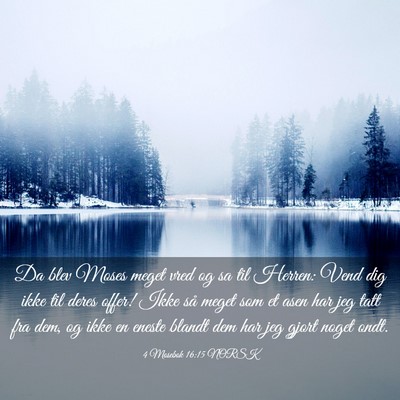 Picture 03 - 4 Mosebok 16:15 NORSK - Da blev Moses meget vred og sa til Herren: Vend - Bible Verse Picture