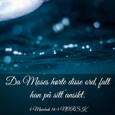 Picture 03 - 4 Mosebok 16:4 NORSK - Da Moses hørte disse ord, falt han på sitt - Bible Verse Picture