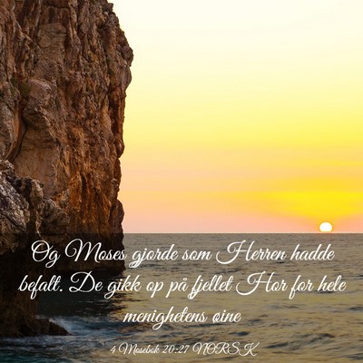 Picture 03 - 4 Mosebok 20:27 NORSK - Og Moses gjorde som Herren hadde befalt. De gikk - Bible Verse Picture