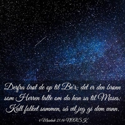 Picture 03 - 4 Mosebok 21:16 NORSK - Derfra brøt de op til Be'r; det er den brønn - Bible Verse Picture