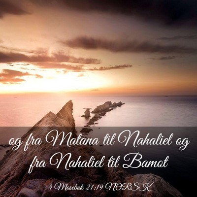 Picture 03 - 4 Mosebok 21:19 NORSK - og fra Matana til Nahaliel og fra Nahaliel til - Bible Verse Picture