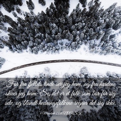 Picture 03 - 4 Mosebok 23:9 NORSK - For fra fjellets tinde ser jeg ham, og fra - Bible Verse Picture