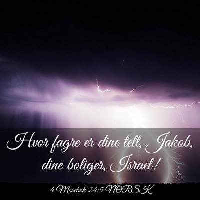 Picture 03 - 4 Mosebok 24:5 NORSK - Hvor fagre er dine telt, Jakob, dine boliger, - Bible Verse Picture