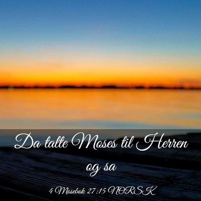 Picture 03 - 4 Mosebok 27:15 NORSK - Da talte Moses til Herren og - Bible Verse Picture
