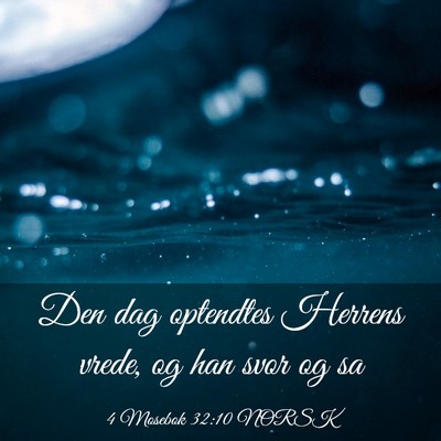 Picture 03 - 4 Mosebok 32:10 NORSK - Den dag optendtes Herrens vrede, og han svor og - Bible Verse Picture