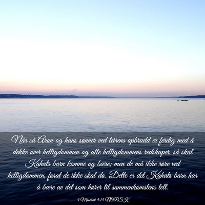 Picture 03 - 4 Mosebok 4:15 NORSK - Når så Aron og hans sønner ved leirens opbrudd - Bible Verse Picture