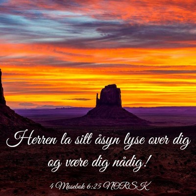 Picture 03 - 4 Mosebok 6:25 NORSK - Herren la sitt åsyn lyse over dig og være dig - Bible Verse Picture