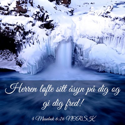 Picture 03 - 4 Mosebok 6:26 NORSK - Herren løfte sitt åsyn på dig og gi dig - Bible Verse Picture