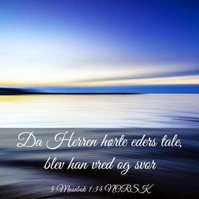 Picture 03 - 5 Mosebok 1:34 NORSK - Da Herren hørte eders tale, blev han vred og - Bible Verse Picture