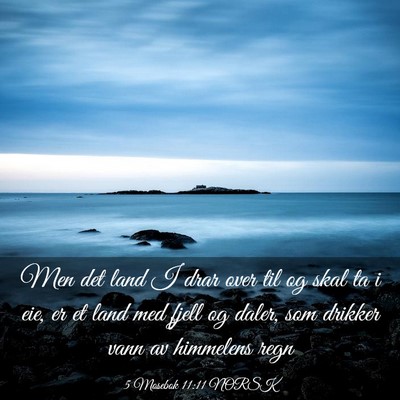 Picture 03 - 5 Mosebok 11:11 NORSK - Men det land I drar over til og skal ta i eie, er - Bible Verse Picture