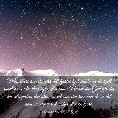 Picture 03 - 5 Mosebok 12:15 NORSK - Men ellers kan du efter ditt hjertes lyst slakte - Bible Verse Picture