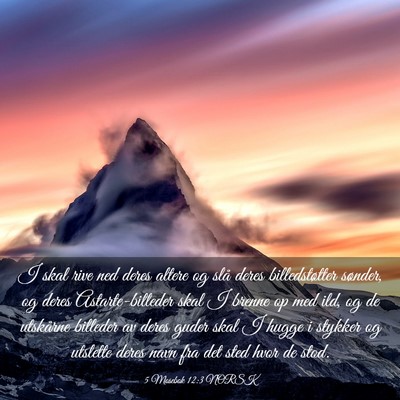 Picture 03 - 5 Mosebok 12:3 NORSK - I skal rive ned deres altere og slå deres - Bible Verse Picture