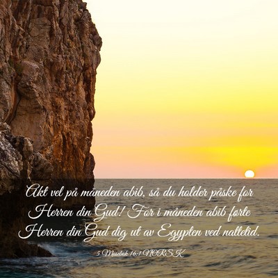 Picture 03 - 5 Mosebok 16:1 NORSK - Akt vel på måneden abib, så du holder påske - Bible Verse Picture